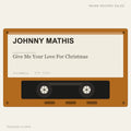 Johnny Mathis - Give Me Your Love For Christmas (placeholder, photograph to follow)