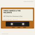 Vince Vance & The Valiants - All I Want For Christmas Is You (placeholder, photograph to follow)