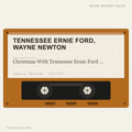 Tennessee Ernie Ford, Wayne Newton - Christmas With Tennessee Ernie Ford & Wayne Newton (placeholder, photograph to follow)