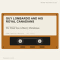 Guy Lombardo And His Royal Canadians - We Wish You A Merry Christmas (placeholder, photograph to follow)