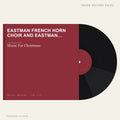 Eastman French Horn Choir And Eastman Trombone Choir - Music For Christmas (placeholder, photograph to follow)